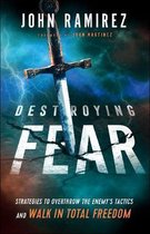 Destroying Fear Strategies to Overthrow the Enemy's Tactics and Walk in Total Freedom