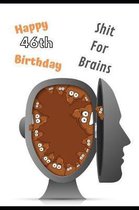 happy 46th Birthday Shit For Brains