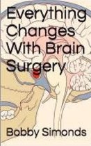 Everything Changes With Brain Surgery