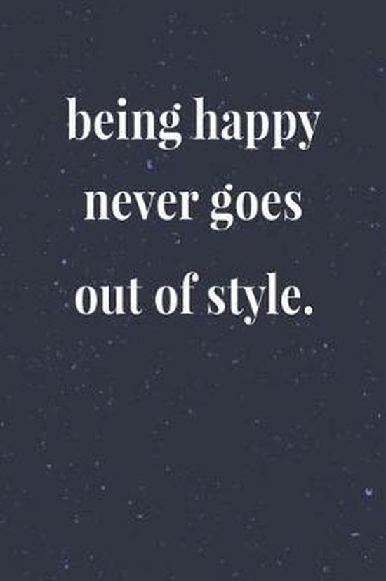 Being Happy Never Goes Out Of Style Being Happy Never Goes Out Of Style, Day Writing Journals | 9781076094070 |  Boeken | Bol.com