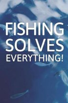 Fishing Solves Everything!