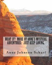 What If? More of Anne's Mystical Adventures