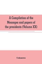 A compilation of the messages and papers of the presidents (Volume XX)