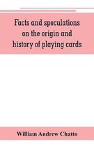 Facts and speculations on the origin and history of playing cards