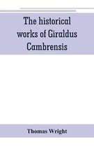 The historical works of Giraldus Cambrensis