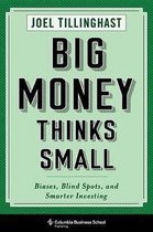 Big Money Thinks Small – Biases, Blind Spots, and Smarter Investing