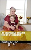 The Grandmother: A Story of Country Life in Bohemia