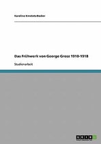 Das Fruhwerk von George Grosz 1910-1918