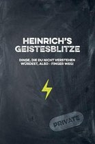 Heinrich's Geistesblitze - Dinge, die du nicht verstehen w rdest, also - Finger weg! Private