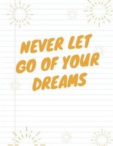 Never Let Go of Your Dreams Notebook (Journal, Diary)