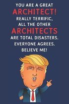 You Are A Great Architect! Really Terrific, All The Other Architects Are Total Disasters. Everyone Agrees. Believe Me