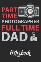 Part Time Photographer Full Time Dad Notizbuch