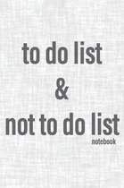 To Do List & Not To Do List Notebook