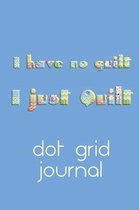 I Have No Guilt I Just Quilt Dot Grid Journal