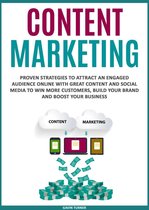 Marketing and Branding 3 - Content Marketing: Proven Strategies to Attract an Engaged Audience Online with Great Content and Social Media to Win More Customers, Build your Brand and Boost your Business