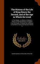 The History of the Life of King Henry the Second, and of the Age in Which He Lived