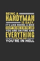 Being a Handyman is Easy. It's like riding a bike Except the bike is on fire and you are on fire and everything is on fire and you're in hell