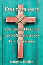 Deliverance and Inner Healing (and Restoration) in a Nutshell