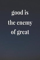 Good Is The Enemy Of Great