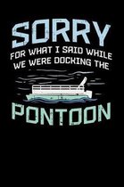 Sorry For What I Said While We Were Docking The Pontoon