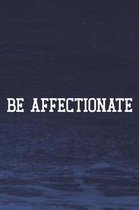 Be Affectionate