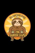 I'm not just lazy I'm super lazy
