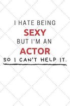 I Hate Being Sexy But I'm An Actor So I Can't Help It