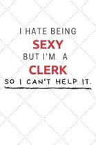 I Hate Being Sexy But I'm A Clerk So I Can't Help It