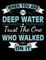 When You Are In Deep Water Trust The One Who Walked On It