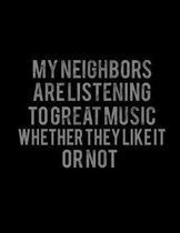 My Neighbors Are Listening To Great Music Whether They Like It Or Not