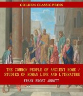 The Common People of Ancient Rome / Studies of Roman Life and Literature