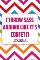 I Throw Sass Around Like It's Confetti