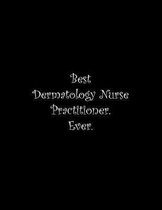 Best Dermatology Nurse Practitioner. Ever