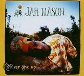 Never Give Up ! - Mason Jah