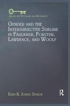 Among the Victorians and Modernists- Gender and the Intersubjective Sublime in Faulkner, Forster, Lawrence, and Woolf