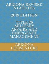 Arizona Revised Statutes 2019 Edition Title 26 Military Affairs and Emergency Management