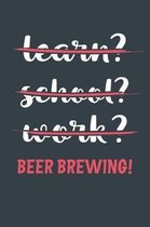 Learn? School? Work? Beer Brewing!