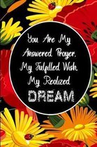 You Are My Answered Prayer, My Fulfilled Wish, My Realized Dream