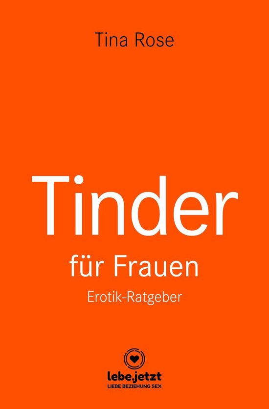 lebe.jetzt Ratgeber - Tinder Dating für Frauen! Erotischer  ... - cover