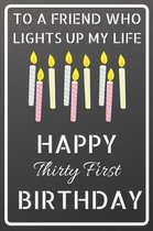 To a friend who lights up my life Happy Thirty First Birthday