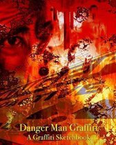 Danger Man Graffiti - A Graffiti Sketchbook