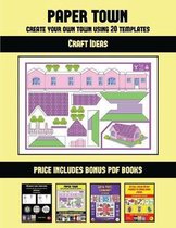 Craft Ideas (Paper Town - Create Your Own Town Using 20 Templates)