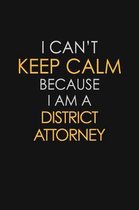 I Can't Keep Calm Because I Am A District Attorney