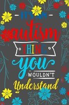It's An Autism Thing You Wouldn't Understand
