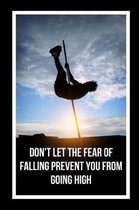 Don't Let The Fear Of Falling Prevent You From Going High