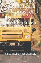 A Collection of Stories for my Grandchildren
