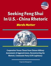 Seeking Feng Shui In U.S. - China Rhetoric - Words Matter: Cooperation Versus Threat from Chinese Military, Assessment of Aggressiveness, Deconstructing the Rhetoric, Communist Party (CCP) Legitimacy