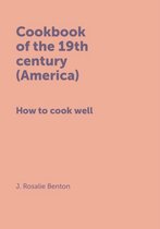 Cookbook of the 19th century (America) How to cook well