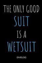 The Only Good Suit Is A Wetsuit Divelog