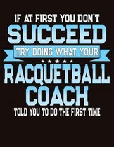 If At First You Don't Succeed Try Doing What Your Racquetball Coach Told You To Do The First Time